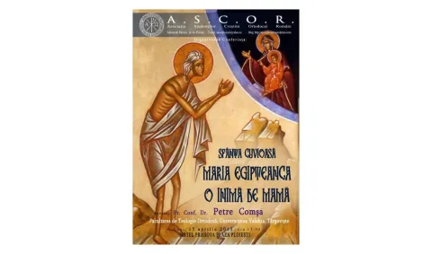 Conferinţă A.S.C.O.R. - Ploieşti cu tema ''Sfânta Cuvioasă Maria Egipteanca - o inimă de mamă''