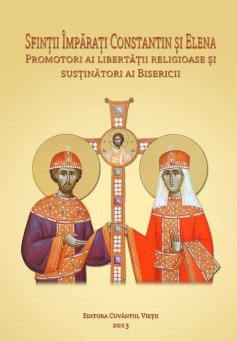 Sfinţii Împăraţi Constantin şi Elena – prototipuri ale apostolatului mirean, politic şi social creştin