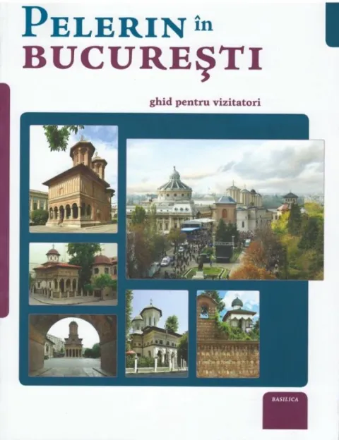 Pelerin în Bucureşti. Ghid pentru vizitatori