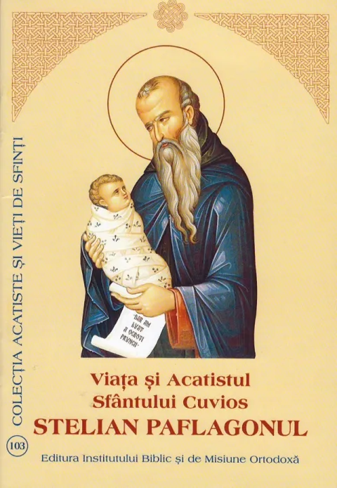 Viaţa şi Acatistul Sfântului Cuvios Stelian Paflagonul