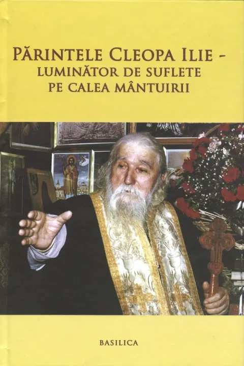 Părintele Cleopa Ilie - Luminător de suflete pe calea mântuirii