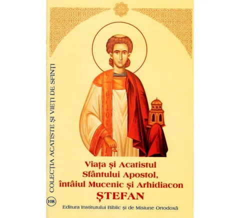Viața și Acatistul Sfântului Apostol, întâiul Mucenic și Arhidiacon Ștefan