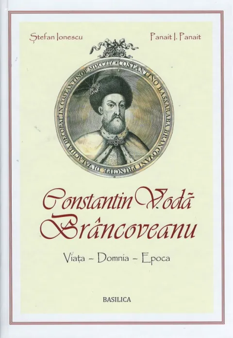 Constantin Vodă Brâncoveanu: viaţa, domnia, epoca