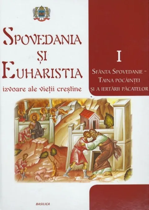 Spovedania și Euharistia - izvoare ale vieții creștine
