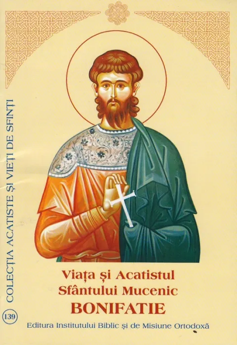 Viaţa şi Acatistul Sfântului Mucenic Bonifatie