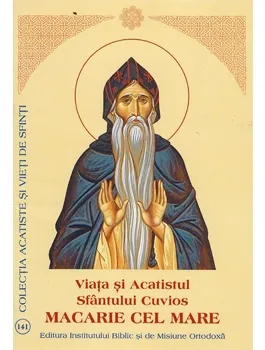 Viaţa şi Acatistul Sfântului Cuvios Macarie cel Mare