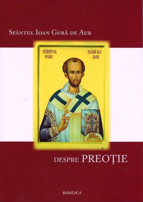 Sfântul Ioan Gură de Aur. Despre preoţie