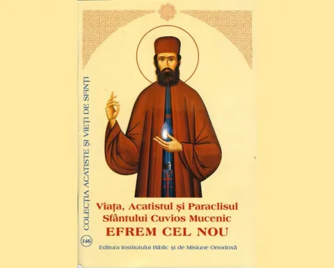 Viaţa, Acatistul şi Paraclisul Sfântului Cuvios Mucenic Efrem cel Nou