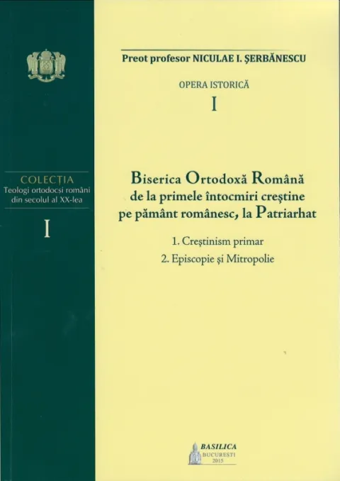 Biserica Ortodoxă Română de la primele întocmiri creştine pe pământ românesc, la Patriarhat