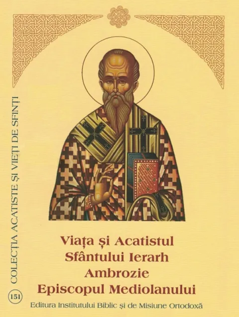 Viaţa şi Acatistul Sfântului Ierarh Ambrozie, Episcopul Mediolanului