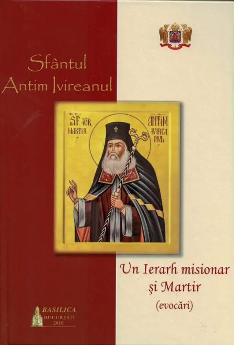 Sf. Antim Ivireanul – Un Ierarh misionar și Martir (evocări)