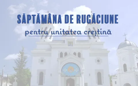 De la rugăciune pentru unitate la acțiune de solidaritate. Noi accente privind „Săptămâna de Rugăciune pentru Unitatea Creştină”