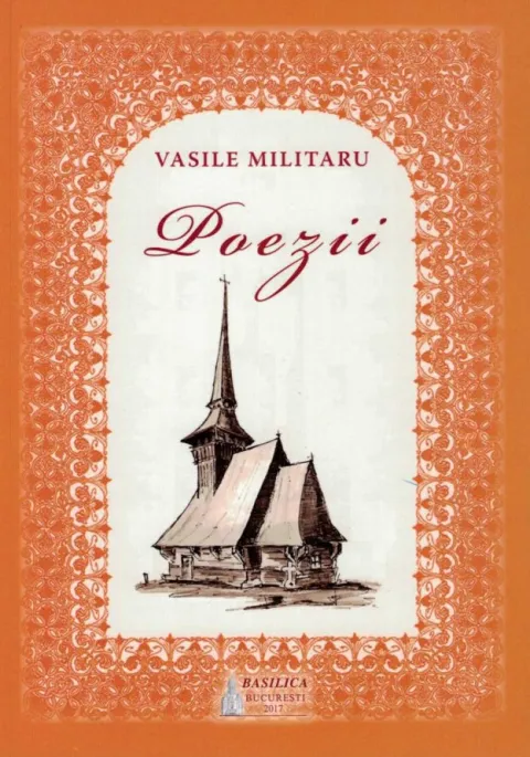Poezii religioase ale scriitorului Vasile Militaru reunite într-un volum apărut la Editura Basilica