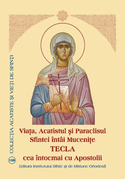 ​Viața, Acatistul și Paraclisul Sfintei întâi Mucenițe Tecla cea întocmai cu Apostolii