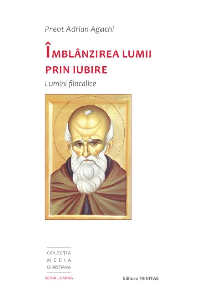 Îmblânzirea lumii prin iubire – Lumini filocalice Îmblânzirea lumii prin iubire – Lumini filocalice
