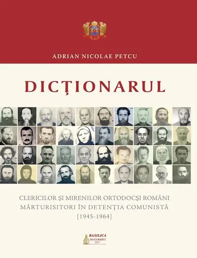 Editura Basilica: Dictionarul clericilor și mirenilor ortodocși români mărturisitori în detenția comunistă