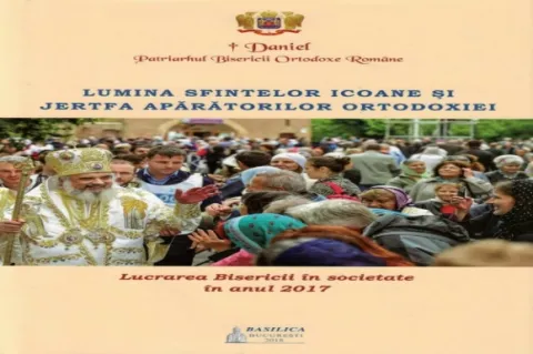 Editura Basilica: ‘Lumina Sfintelor icoane și jertfa apărătorilor Ortodoxiei. Lucrarea Bisericii în societate în anul 2017’