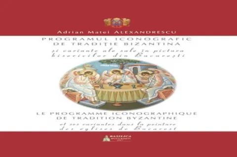 Editura Basilica: Programul iconografic de tradiție bizantină și variante ale sale în pictura bisericilor din București – ediție bilingvă