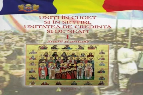 Uniți în cuget și în simțiri. Unitatea de credință și de neam
