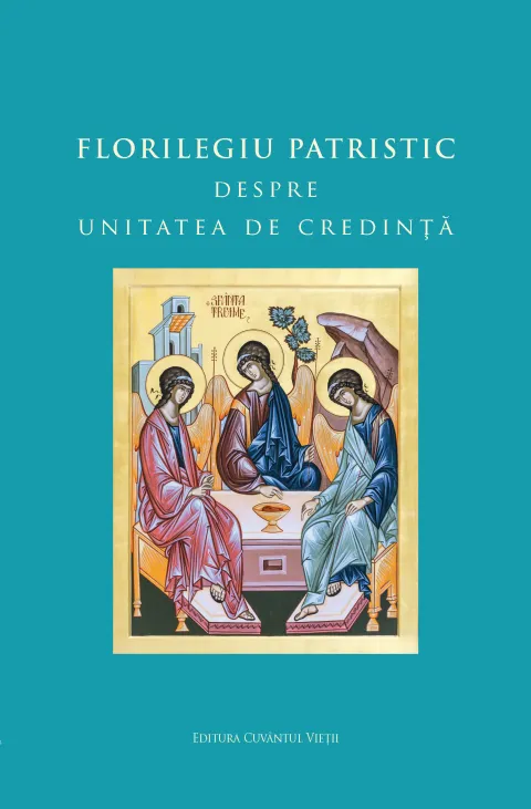 Antologie tematică din scrierile patristice despre unitatea de credință