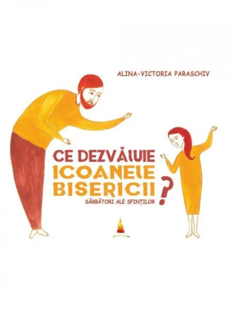 Editura Basilica: „Ce dezvăluie icoanele Bisericii: Sărbători ale Sfinților”