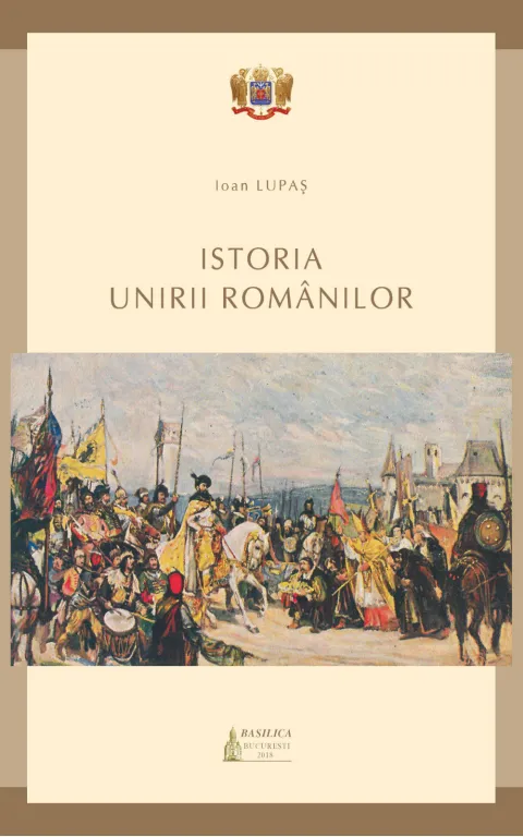 La Editura Basilica a Patriarhiei Române a apărut volumul „Istoria Unirii Românilor”