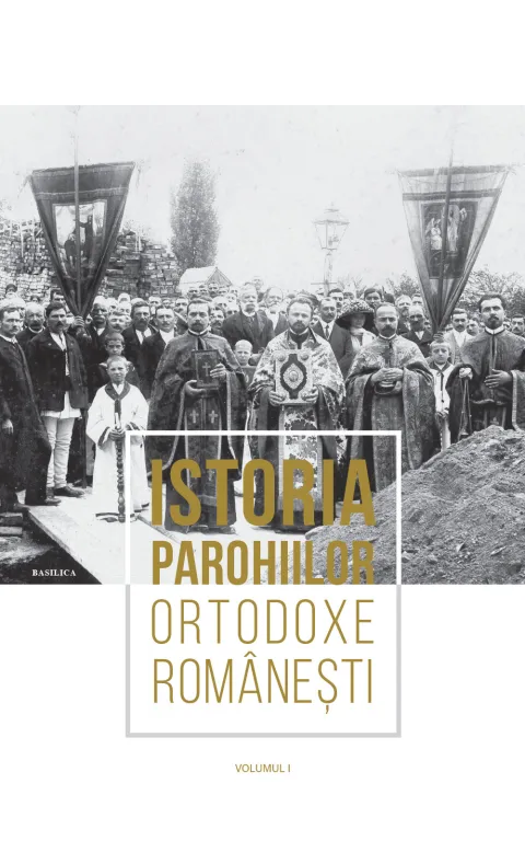 A apărut primul volum din seria monografică „Istoria Parohiilor Ortodoxe Românești”