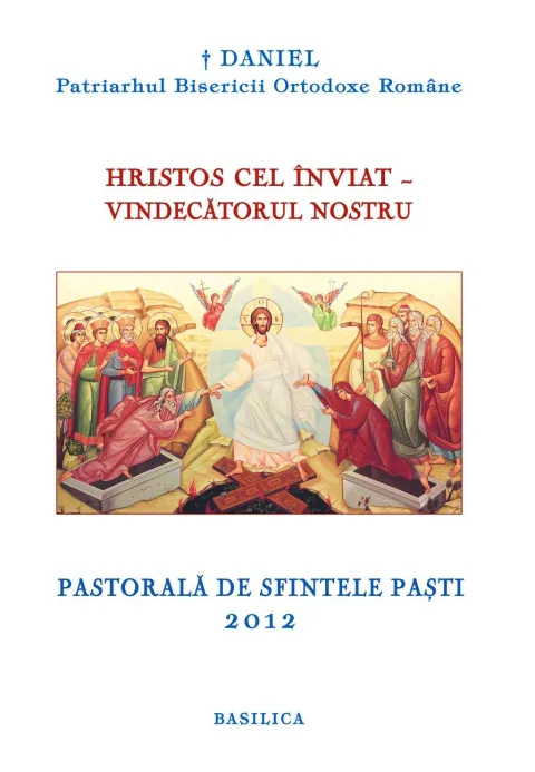 Hristos Cel Înviat – Vindecătorul nostru (Pastorală de Sfintele Paști – 2012)