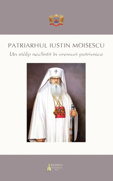 „Patriarhul Iustin Moisescu: un stâlp neclintit în vremuri potrivnice”, un nou volum la Editura Basilica