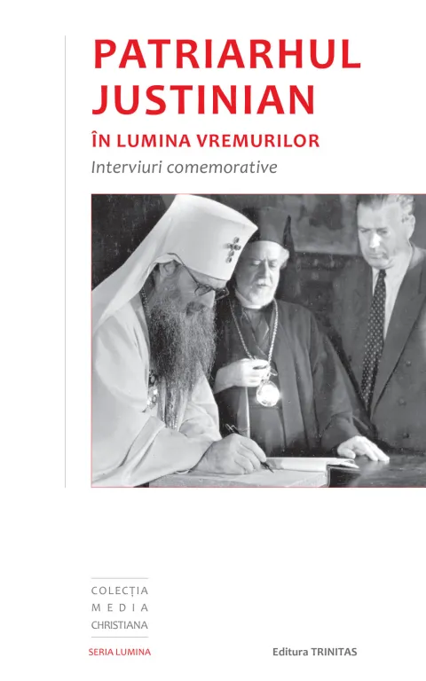 Patriarhul Justinian în lumina vremurilor: interviuri comemorative