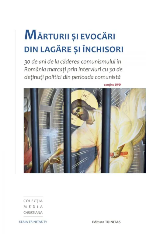 Mărturii și evocări din lagăre și închisori. 30 de interviuri cu deținuți politici din perioada comunistă
