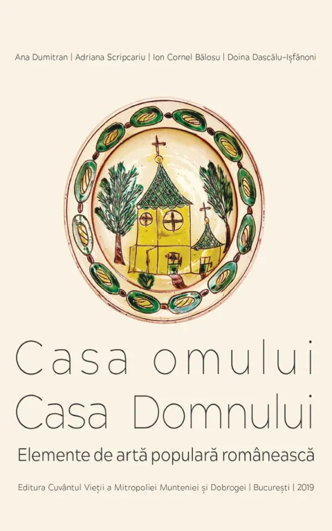 Creația artistică din satul românesc evidenţiată în „Casa omului, Casa Domnului. Elemente de artă populară românească”.