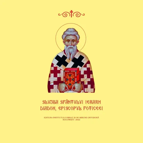 Editura Institutului Biblic a publicat slujba, viața și acatistul Sfântului Ierarh Diadoh, Episcopul Foticeei