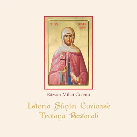 Editura Institutului Biblic a publicat volumul „Istoria Sfintei Cuvioase Teofana Basarab”