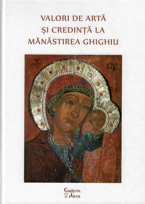 Editura Cuvântul Vieții: Valori de artă și credință la Mănăstirea Ghighiu