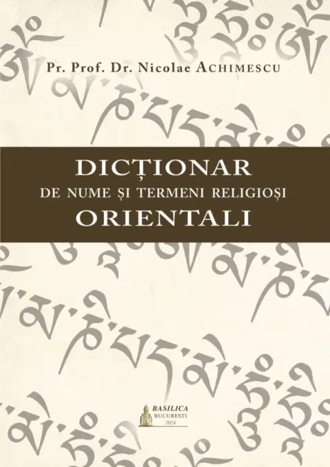 Dicționar de nume și termeni religioși orientali: Conceput de Pr. Nicolae Achimescu ca un ghid onest și echilibrat