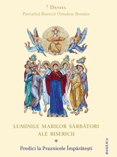 Patriarhul Daniel a publicat un volum de predici la Praznicele Împărătești ale Bisericii