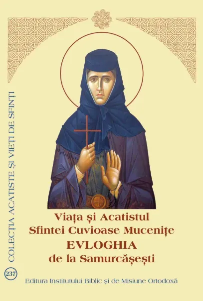La Editura Institutului Biblic a fost publicată „Viața și Acatistul Sfintei Cuvioase Mucenițe Evloghia de la Samurcășești”