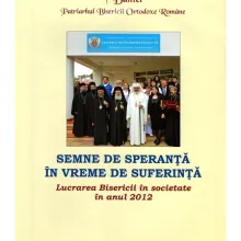 Semne de speranţă în vreme de suferinţă – Lucrarea Bisericii în societate în anul 2012