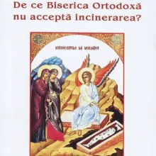 De ce Biserica Ortodoxă nu acceptă incinerarea ?