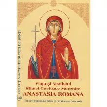 Viaţa şi Acatistul Sfintei Cuvioase Muceniţe Anastasia Romana