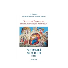 NAȘTEREA DOMNULUI. BUCURIA CERULUI ȘI A PĂMÂNTULUI - Pastorală de Crăciun - 2013