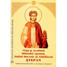 Viața și Acatistul Sfântului Apostol, întâiul Mucenic și Arhidiacon Ștefan