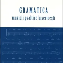 Nouă ediție a Gramaticii muzicii psaltice