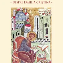 Apariţia volumului "Sfântul Ioan Gură de Aur, despre familia creştină" Apariţia volumului "Sfântul Ioan Gură de Aur, despre familia creştină"