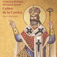 „Viața și activitatea Sfântului Ierarh Calinic de la Cernica – album comemorativ” „Viața și activitatea Sfântului Ierarh Calinic de la Cernica – album comemorativ”