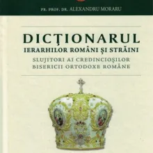 Dicţionarul ierarhilor români şi străini - slujitori ai credincioşilor Bisericii Ortodoxe Române