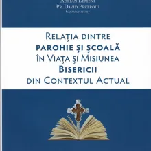 Relaţia dintre parohie şi şcoală în viaţa şi misiunea Bisericii din contextul actual