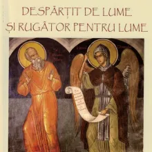 Apariţie editorială „Despărțit de lume și rugător pentru lume”- arhimandrit Dionisie Constantin