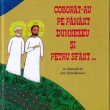 „Coborât-au pe pământ Dumnezeu şi Petru Sfânt…”